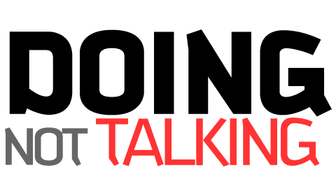 doing, not talking!